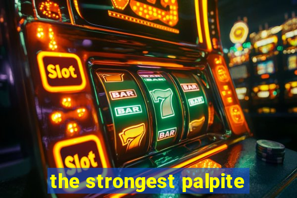 the strongest palpite